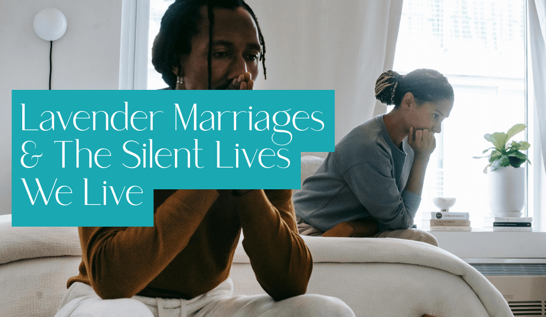 Lavender Marriages and The Silent Lives We Live